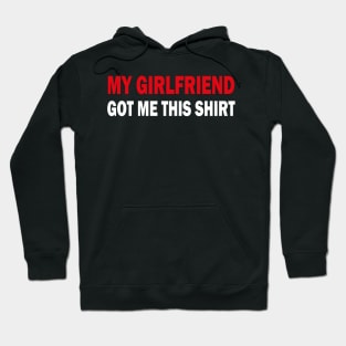 my girlfriend got me this shirt Hoodie